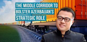  The Middle Corridor to bolster Azerbaijan’s strategic role 