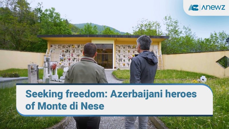 Seeking freedom: Azerbaijani heroes of Monte di Nese