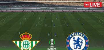 Betis, Chelsea ready for UEFA Conference League final 