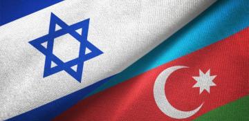 Azerbaijan–Israel: Mutual understanding on all fronts
