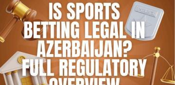 Is sports betting legal in Azerbaijan? Full regulatory overview