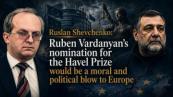  Ruslan Shevchenko: Ruben Vardanyan’s nomination for the Havel Prize would be a moral and political blow to Europe 