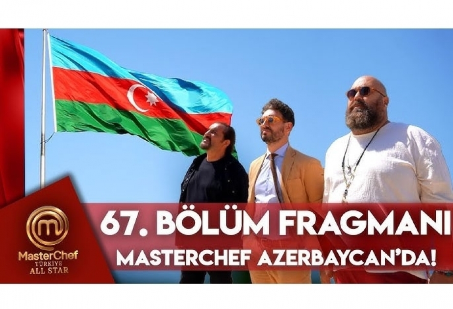 MasterChef Türkiye dedicates next edition of its famous TV program to Azerbaijan